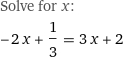 Solve for x:
-2 x + 1/3 = 3 x + 2