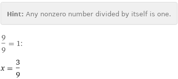 Hint: | Any nonzero number divided by itself is one.
9/9 = 1:
x = 3/9