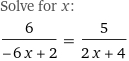 Solve for x:
6/(-6 x + 2) = 5/(2 x + 4)