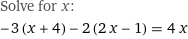 Solve for x:
-3 (x + 4) - 2 (2 x - 1) = 4 x