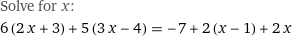 Solve for x:
6 (2 x + 3) + 5 (3 x - 4) = -7 + 2 (x - 1) + 2 x