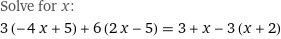 Solve for x:
3 (-4 x + 5) + 6 (2 x - 5) = 3 + x - 3 (x + 2)