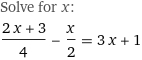 Solve for x:
(2 x + 3)/4 - x/2 = 3 x + 1