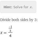 Hint: | Solve for x.
Divide both sides by 3:
x = ((-1)/3)/4